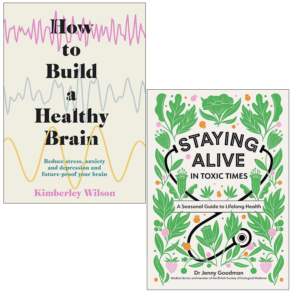 How to Build a Healthy Brain By Kimberley Wilson & [Paperback] Staying Alive in Toxic Times By Dr Jenny Goodman 2 Books Collection Set