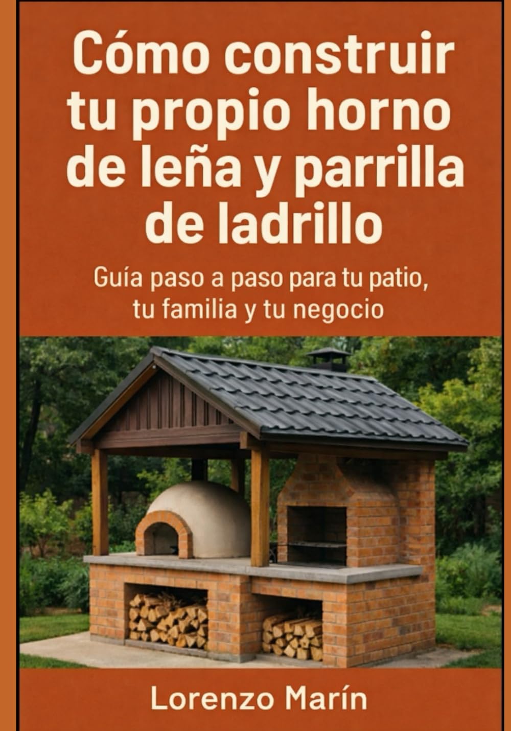 Cómo construir tu propio horno de leña y parrilla de ladrillo: Guía práctica para tu patio, tu familia y tu negocio