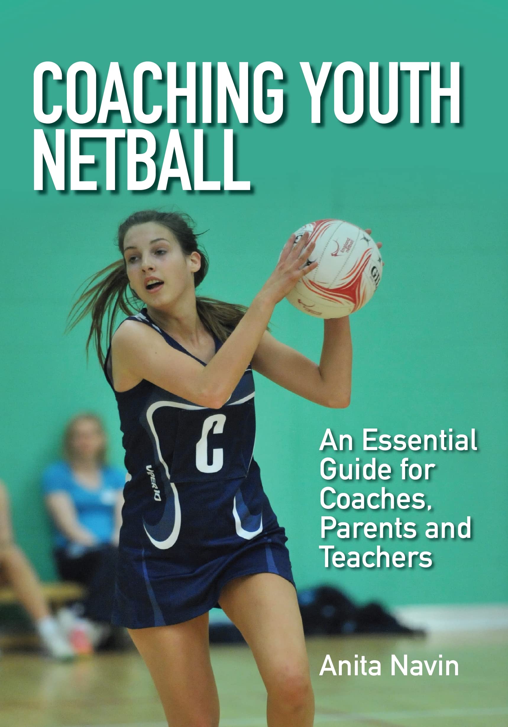 Coaching Youth Netball: An Essential Guide for Coaches, Parents and Teachers