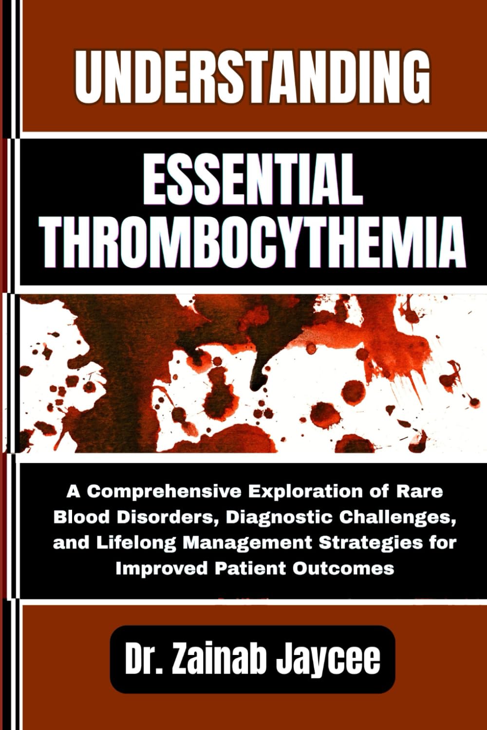 UNDERSTANDING ESSENTIAL THROMBOCYTHEMIA: A Comprehensive Exploration of Rare Blood Disorders, Diagnostic Challenges, and Lifelong Management Strategies for Improved Patient Outcomes
