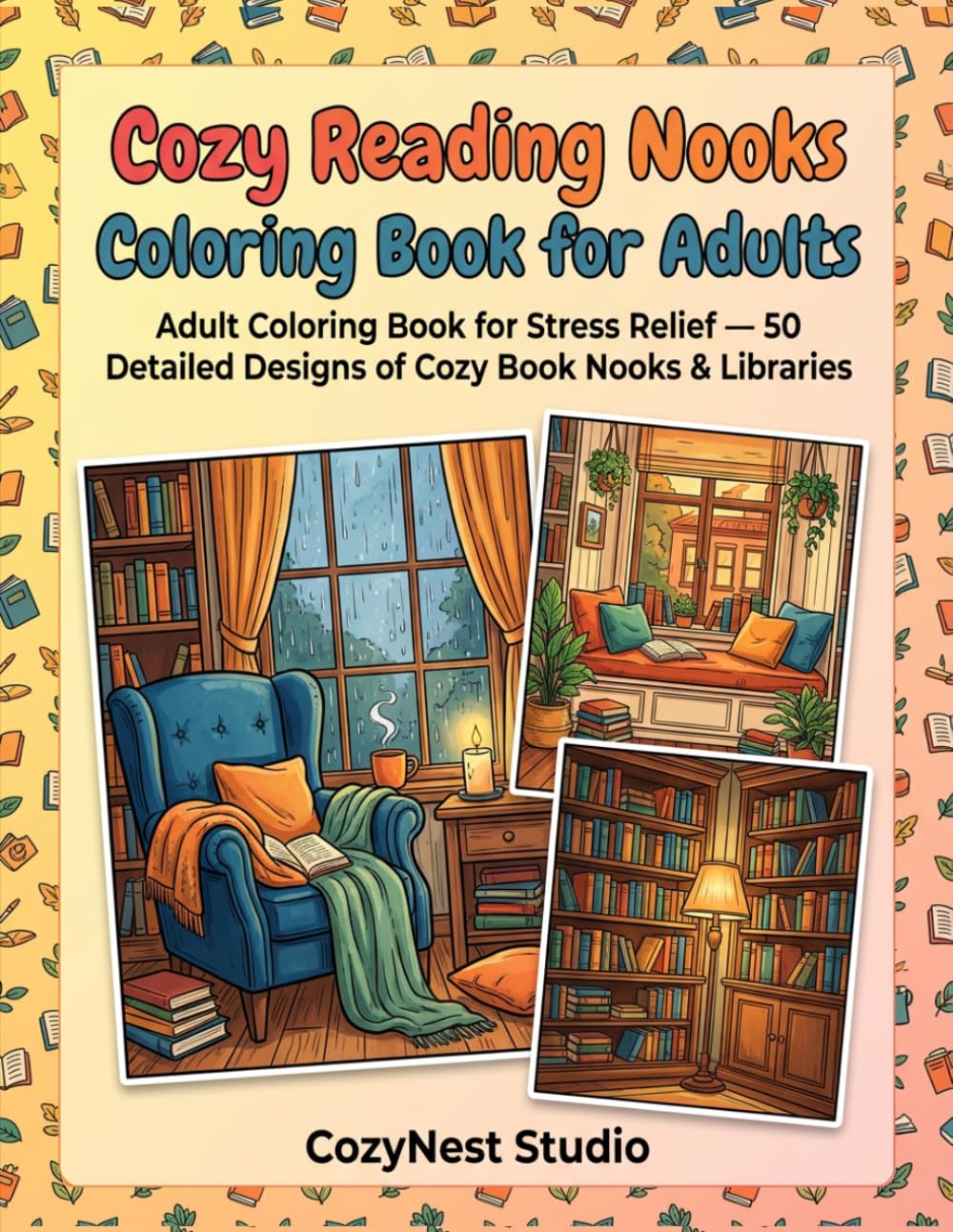Cozy Reading Nooks Coloring Book for Adults: 50 Relaxing Cozy Book Nooks, Aesthetic Libraries, Hygge Reading Corners & Stress Relief Designs (CozyNest Relaxing Coloring Books)