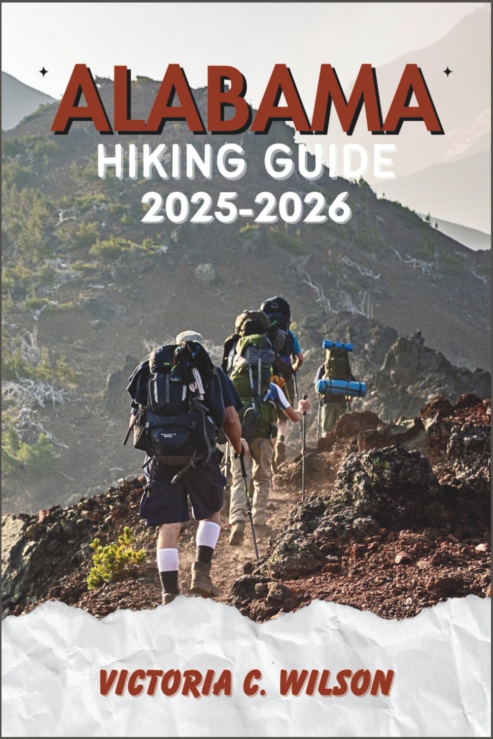 ALABAMA HIKING GUIDE 2025-2026: Discover Scenic Trails, Hidden Gems & Outdoor Adventures Across the Heart of Dixie