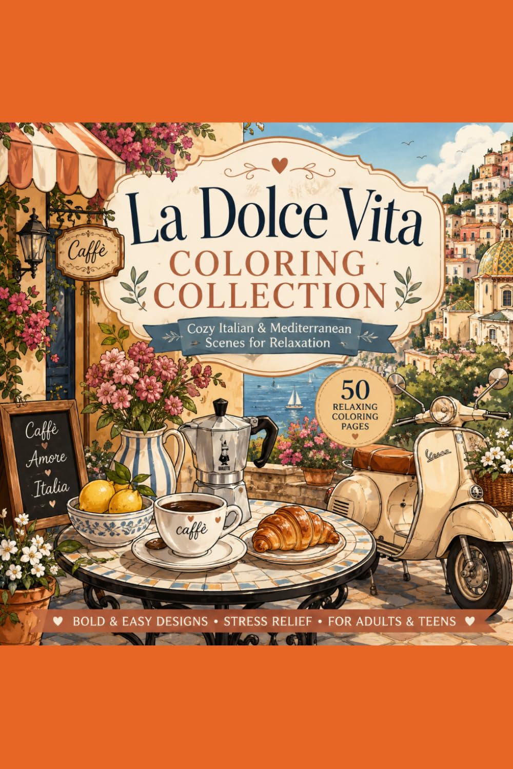 La Dolce Vita Coloring Collection: Cozy Italian & Mediterranean Coloring Book for Adults and Teens: Cozy Italian & Mediterranean Coloring Book for Adults and Teens