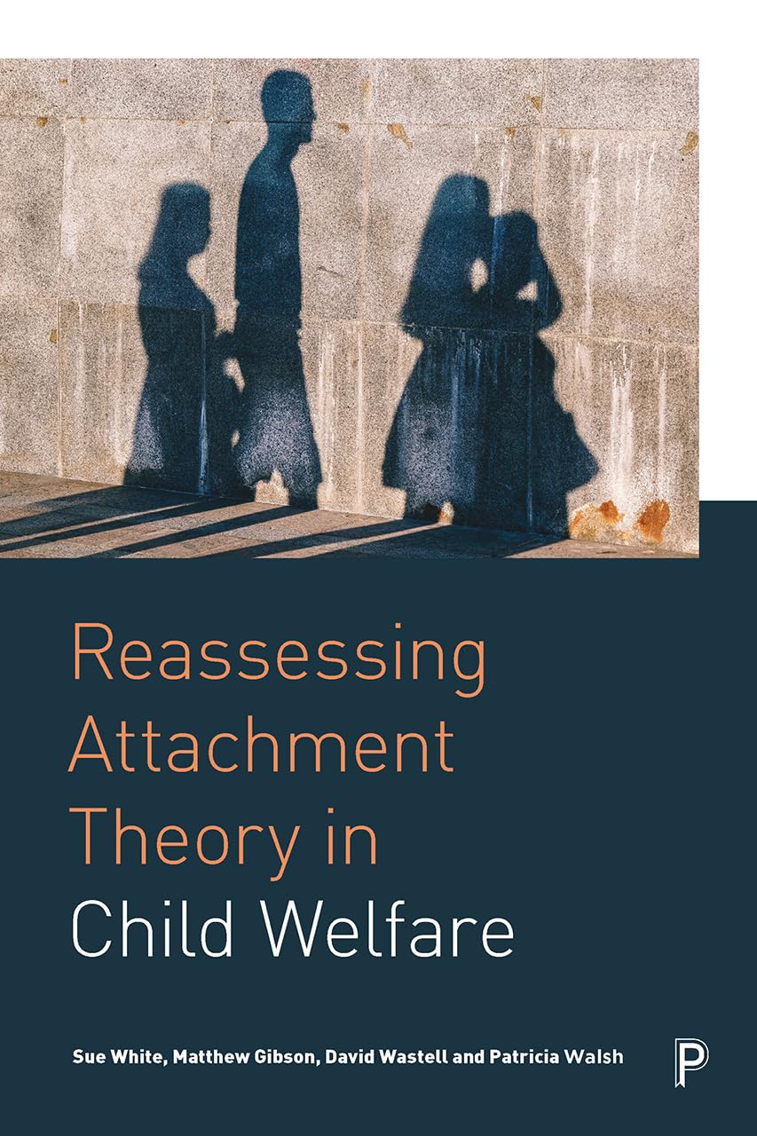 Reassessing Attachment Theory in Child Welfare,White, Sue Sue Wh