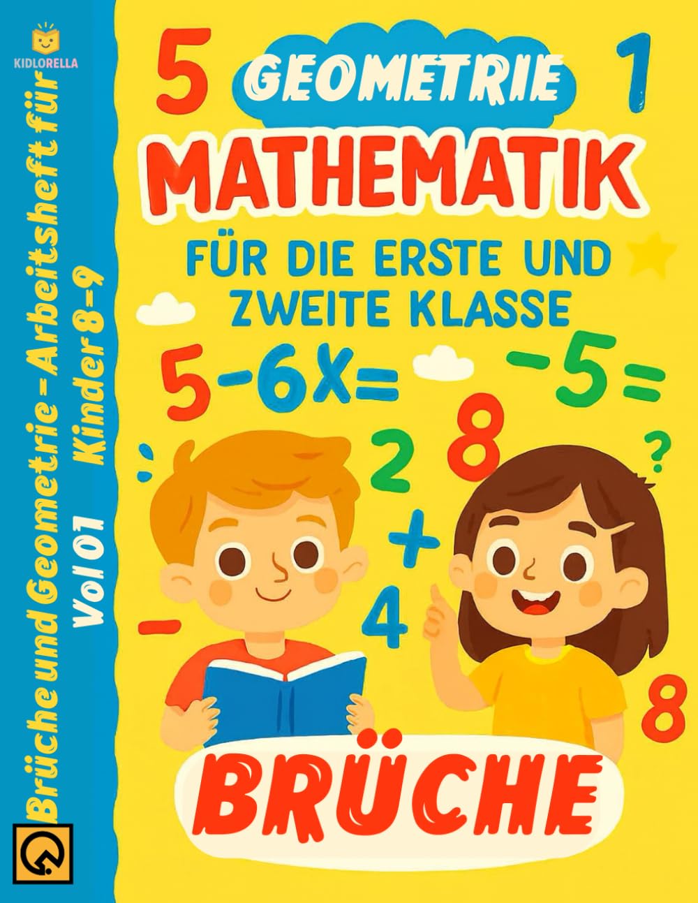 Mathematik für die Erste und Zweite Klasse vol 01: Brüche und Geometrie - Arbeitsheft für Kinder 8-9 Brüche Vergleichen, Textaufgaben mit Bildern und ... mit Lösungen für den Mathematikunterricht