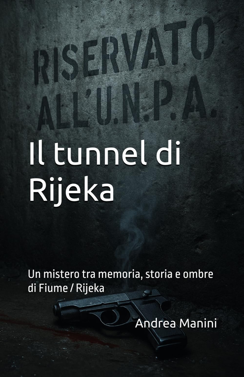 Il tunnel di Rijeka: Un mistero tra memoria, storia e ombre di Fiume / Rijeka (Biblioteca dell’Orologeria – Manuali, Storia e Racconti)