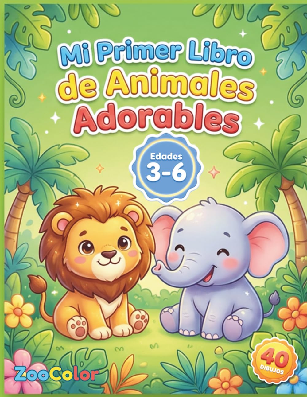 Mi Primer Gran Libro de Animales Adorables: 40 Dibujos Tiernos con Trazos Gruesos para Colorear: Cuaderno de Actividades para Fomentar la Motricidad Fina y la Creatividad (Edades 3-6)