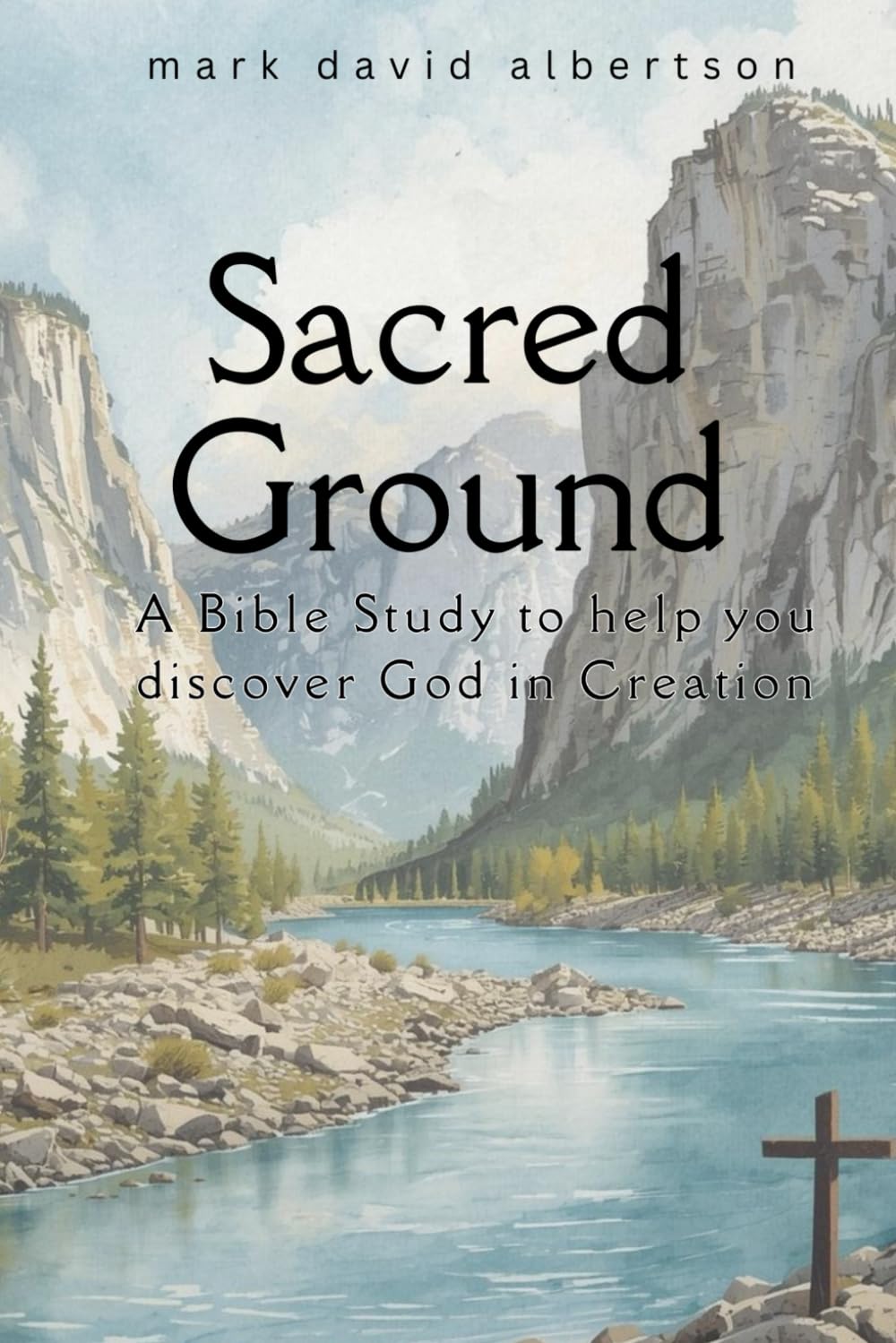 Sacred Ground: A Bible Study to Help You Discover God in Creation (Bible Studies by Mark David Albertson)