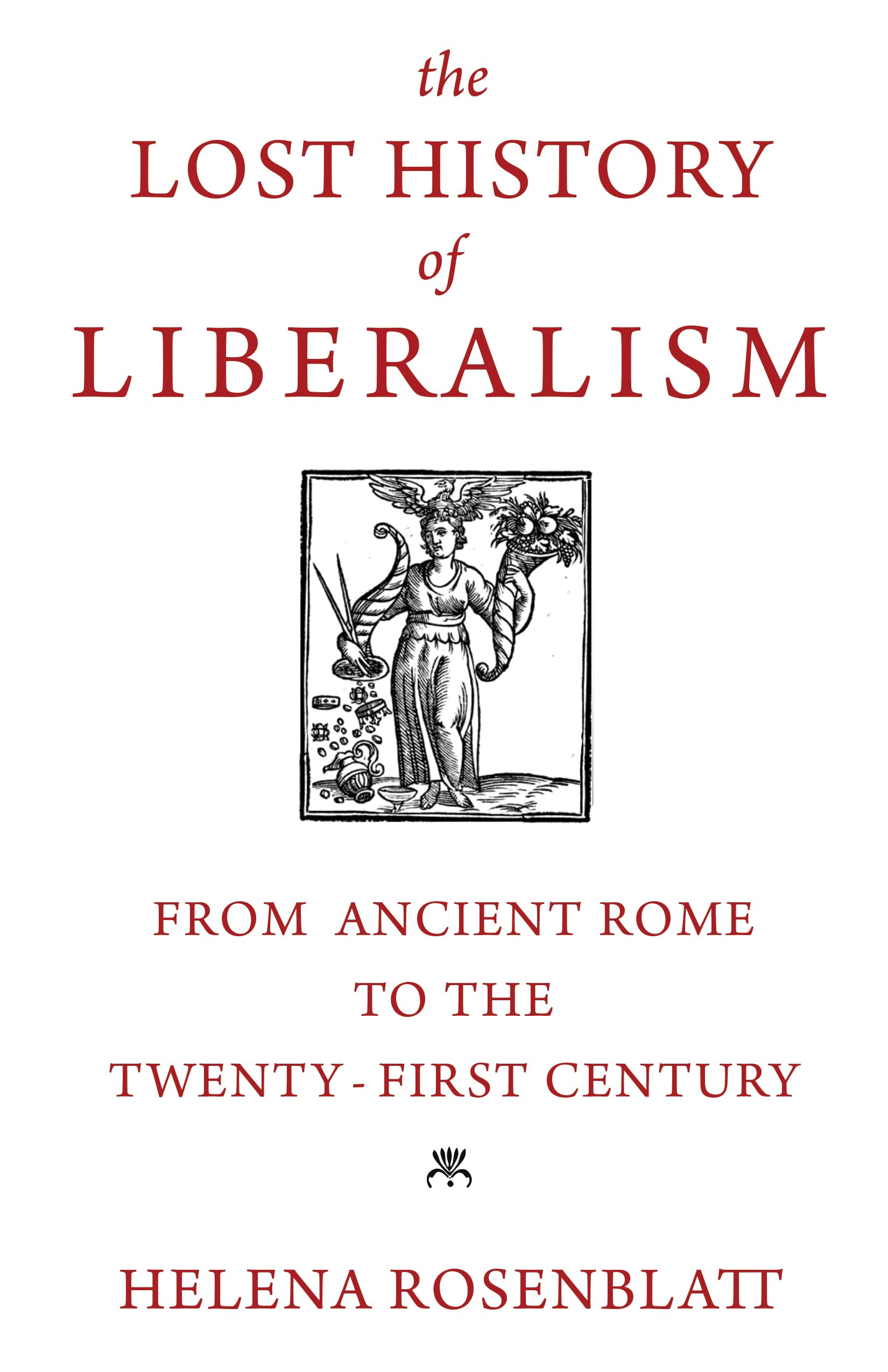 The Lost History of Liberalism: From Ancient Rome to the Twenty