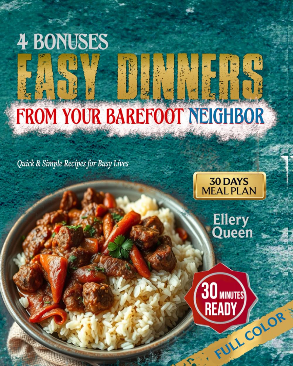 EASY DINNERS FROM YOUR BAREFOOT NEIGHBOR: 70 Quick and Simple Recipes with a 30-Day Meal Plan for Busy Lives (With Pictures)