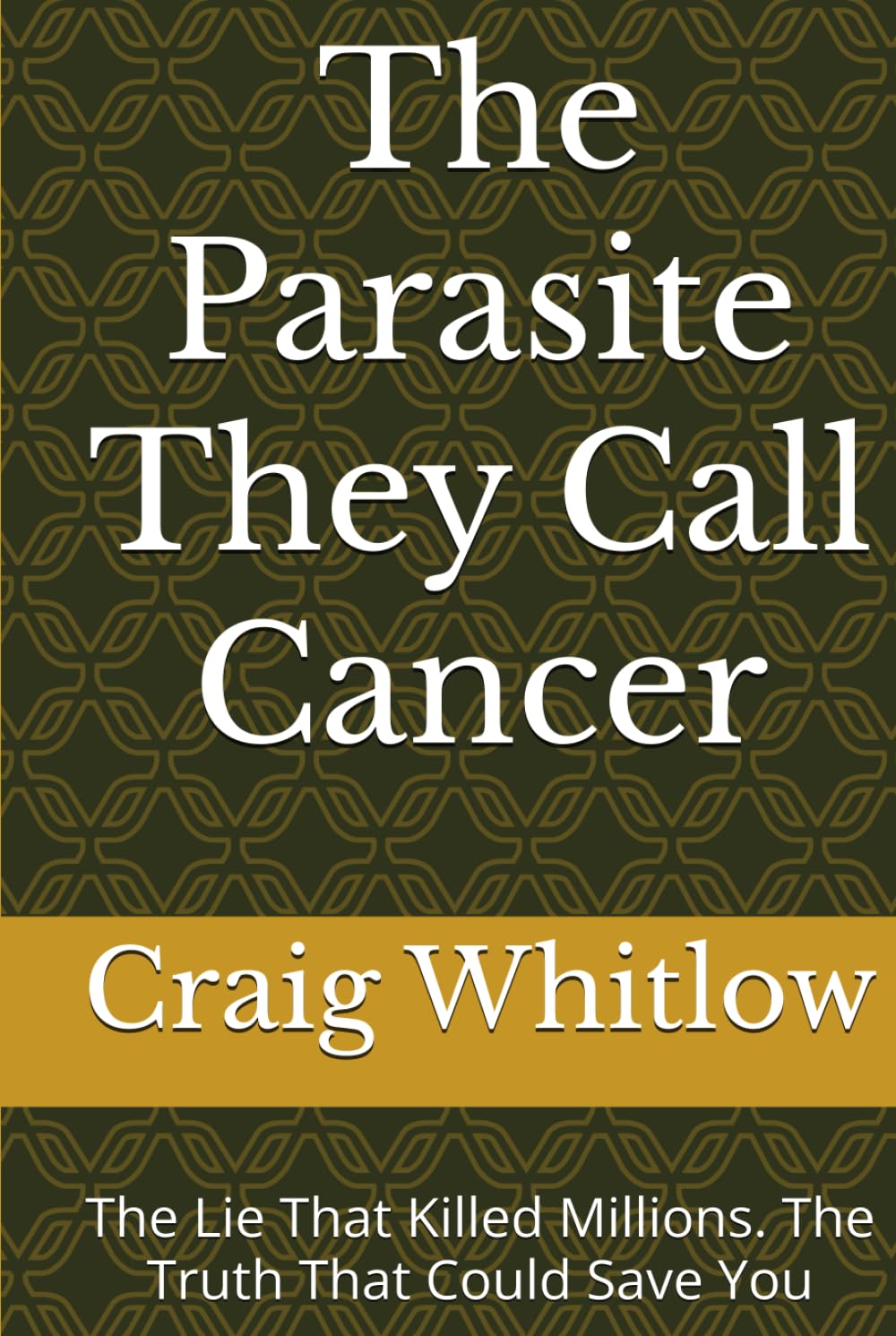 The Parasite They Call Cancer: The Lie That Killed Millions. The Truth That Could Save You