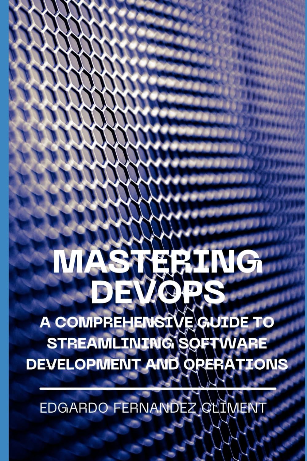 Mastering DevOps: A Comprehensive Guide to Streamlining Software Development and Operations