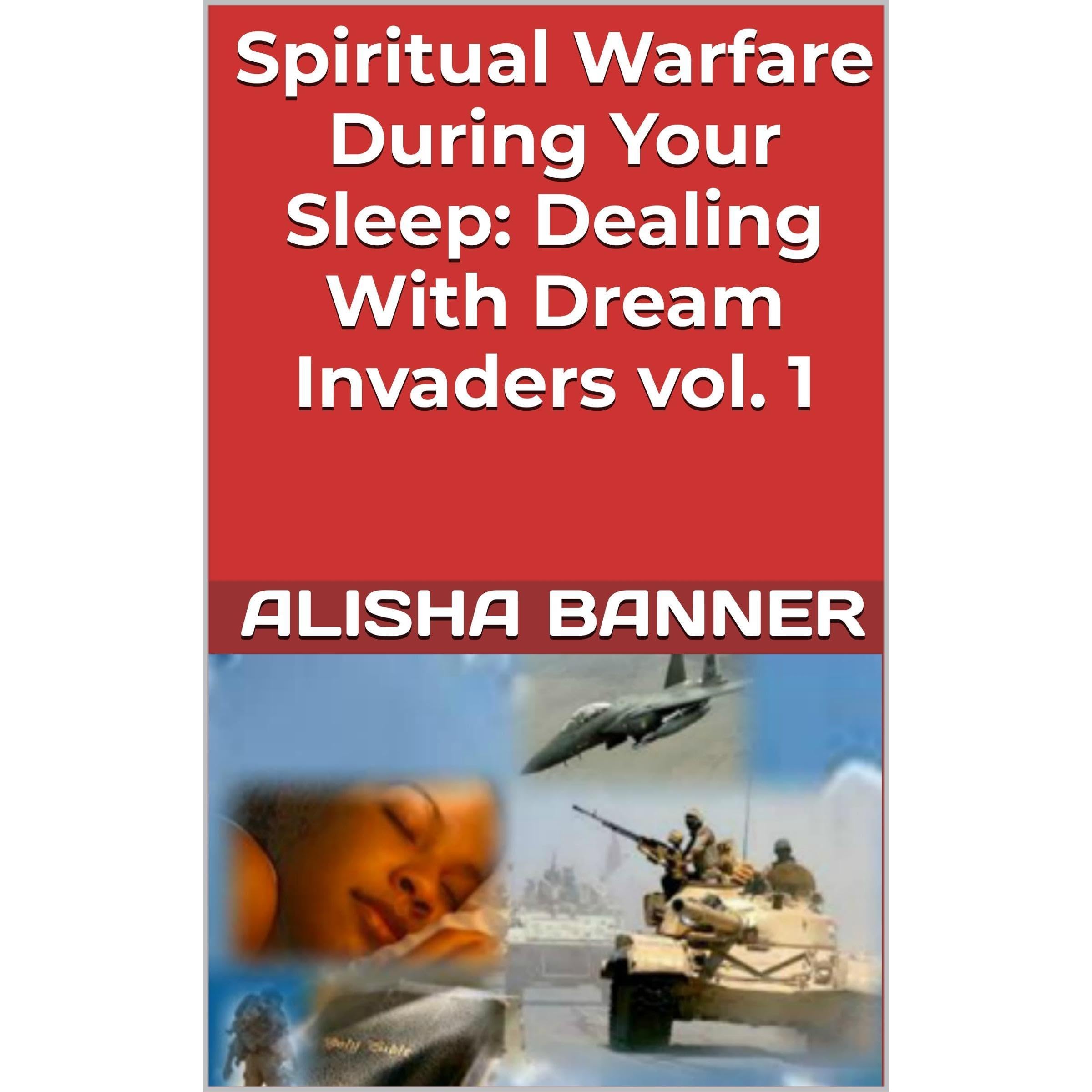 Spiritual Warfare During Your Sleep: Dealing With Dream Invaders vol. 1
