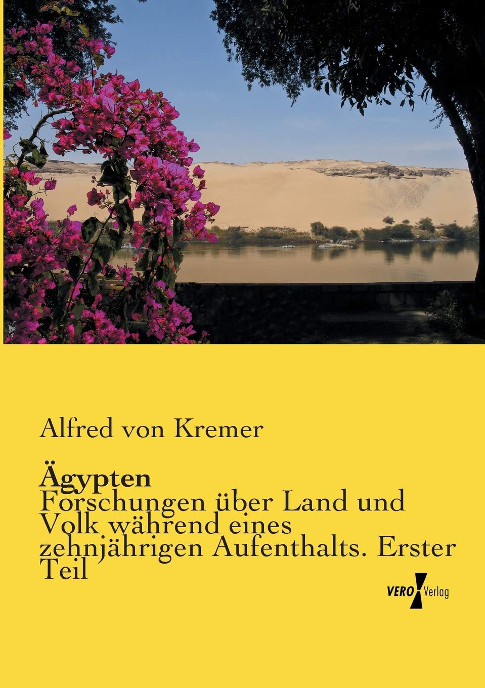 Aegypten: Forschungen ueber Land und Volk waehrend eines zehnjaehrigen Aufenthalts. Erster Teil (German Edition)
