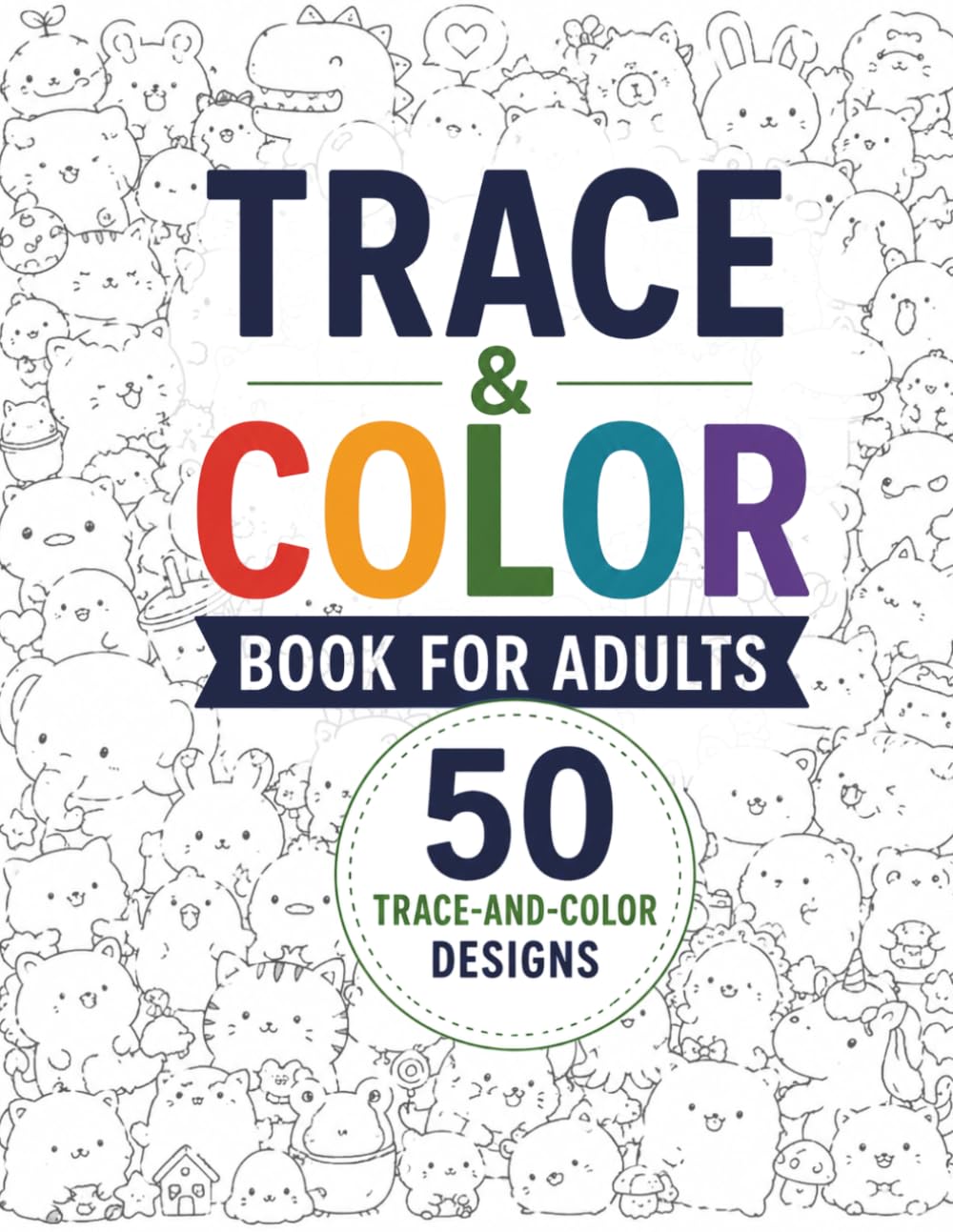 Trace & Color Book for Adults: 50 Trace-and-Color Designs with Nature, Animals, Objects, Collections, Patterns and More