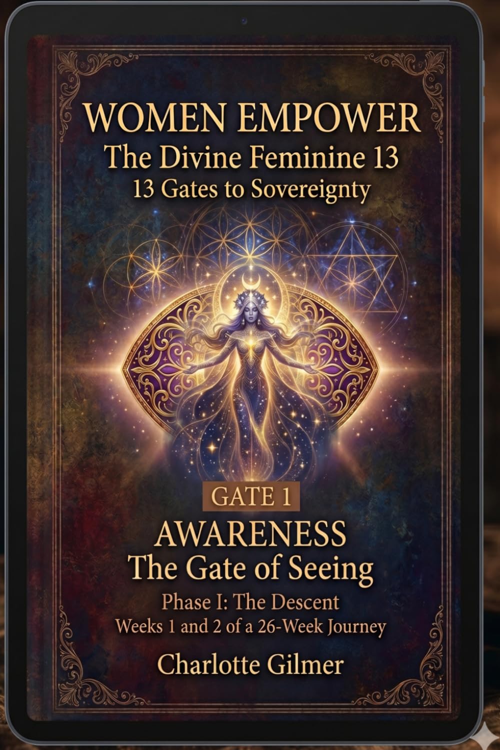 Women Empower: The Divine Feminine 13: 13 Gates to Sovereignty - Gate One: 1 (Women Empower - 13 Gates to Sovereign Embodiment)