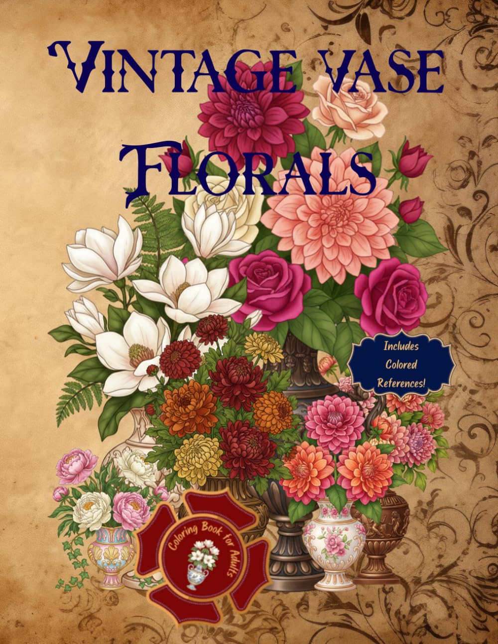 Timeless Vintage Floral Arrangements Coloring Book: Decorative Vases and Flowers with Full-Page Color Guides.: Charming Bouquet Illustrations for Stress Relief and Creative Expression.