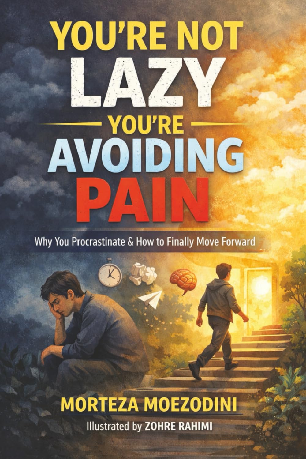 You’re Not Lazy — You’re Avoiding Pain: Why You Procrastinate & How to Finally Move Forward (Emotional Survival Guides)
