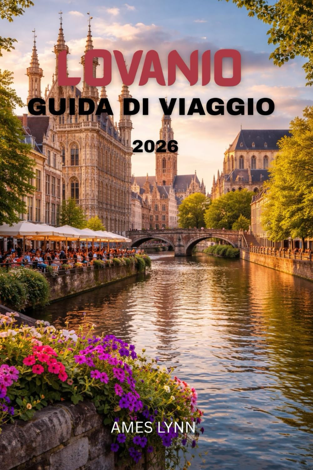 Guida turistica di Lovanio 2026: Scopri monumenti storici, angoli segreti e itinerari già pronti per ogni viaggiatore