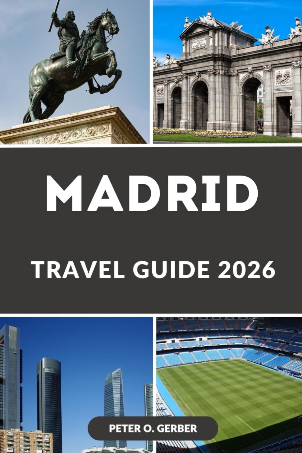 MADRID TRAVEL GUIDE 2026: Navigating Madrid's Wonders: Your Ultimate Companion for an Unforgettable Journey