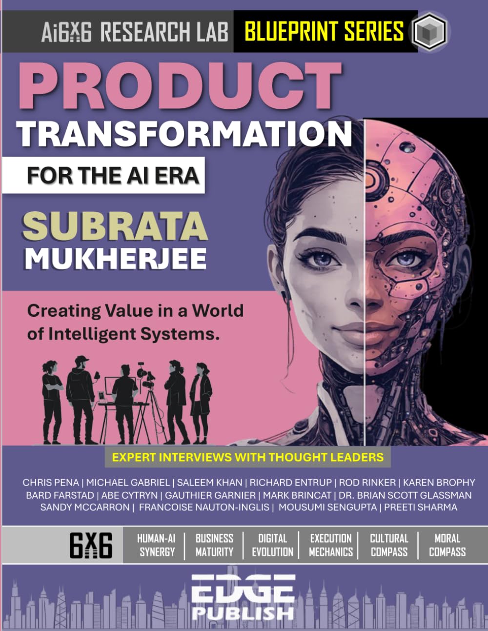 Product Transformation for the AI Era: Creating Value in a World of Intelligent Systems. The 6x6 Blueprint for Adaptive Innovation and AI-First ... series for enterprise transformation)