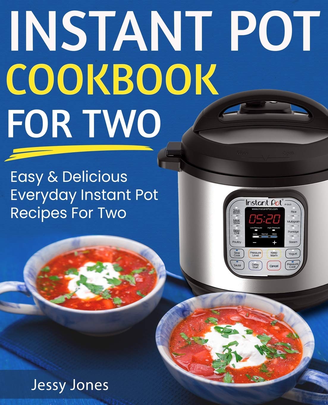 Instant Pot Cookbook for Two Easy and Delicious Everyday Instant Pot