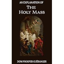 An Explanation of the Mass The Traditional Latin Mass