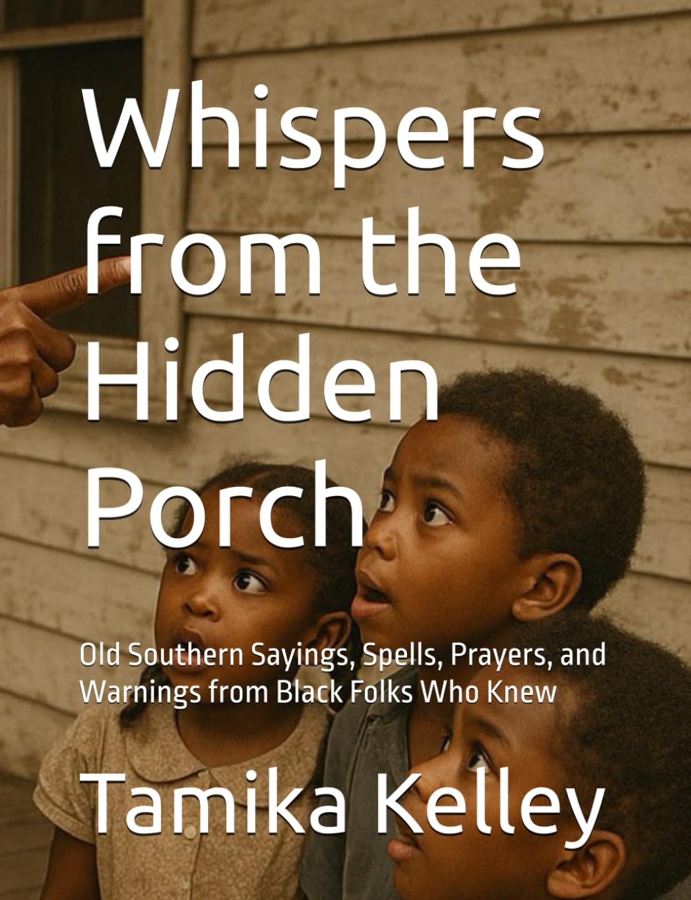 Whispers from the Hidden Porch: Old Southern Sayings, Spells, Prayers, and Warnings from Black Folks Who Knew