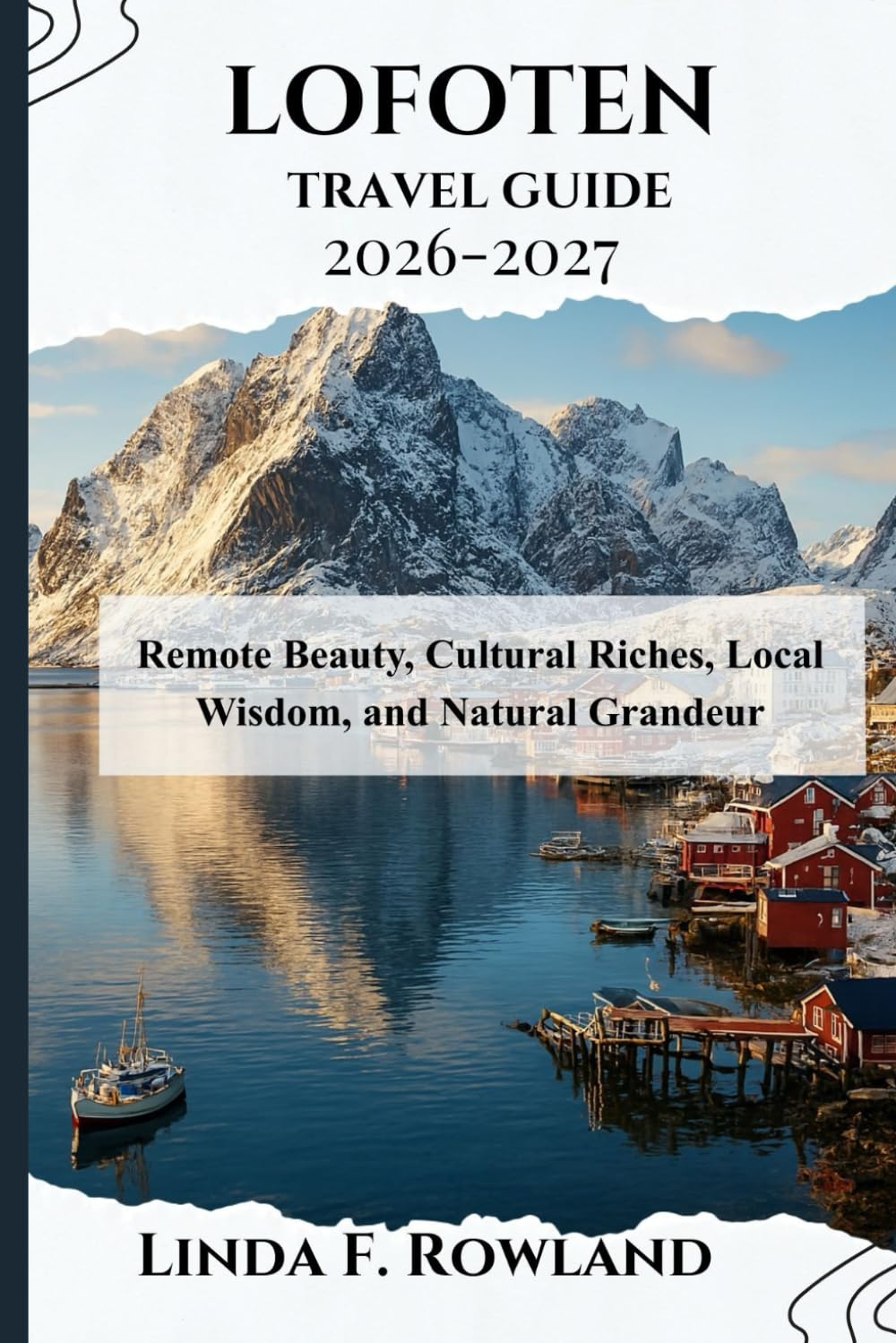 Lofoten Travel Guide 2026-2027: Remote Beauty, Cultural Riches, Local Wisdom, and Natural Grandeur