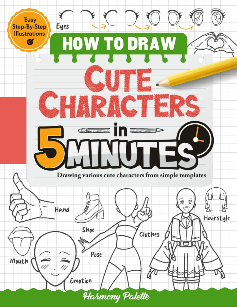 How to Draw Cute Characters in 5 Minutes: Learn to Sketch Adorable Figures With Easy to Follow Instruction, A Drawing Guide Book for Adults and Beginners of People Pose, Face, Body, and More