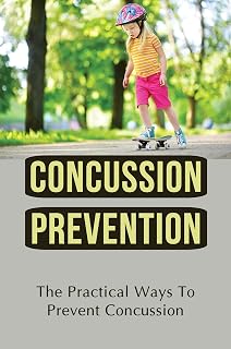 Concussion Prevention: The Practical Ways To Prevent Concussion