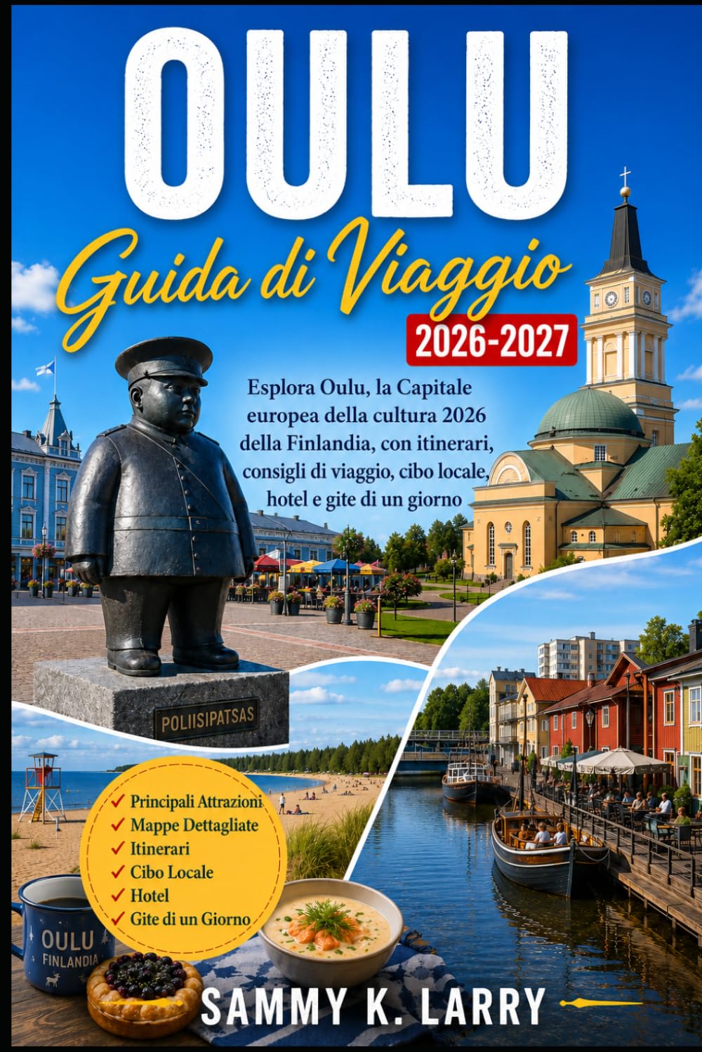 OULU Guida di viaggi 2026-2027: Esplora Oulu, la Capitale Europea della Cultura della Finlandia 2026, con itinerari, consigli di viaggio, cibo locale, hotel e gite giornaliere