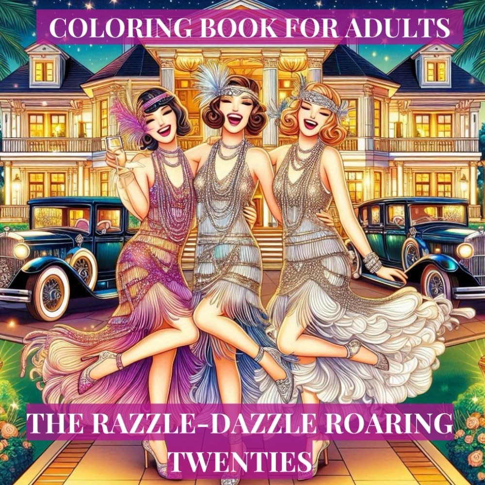 The Razzle-Dazzle Roaring Twenties: Unique scenes for adult colouring, flapper girls, jazz clubs, art deco and vintage 1920s glamour