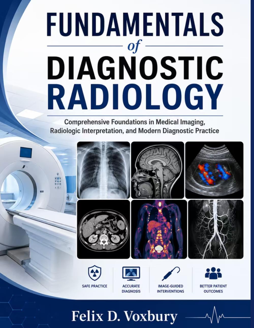 FUNDAMENTALS of DIAGNOSTIC RADIOLOGY: Comprehensive Foundations in Medical Imaging, Radiologic Interpretation, and Modern Diagnostic Practice