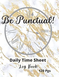 Be Punctual! Daily Time Sheet Log Book: Timesheet Log Book To Record Time | Employee Time Sheet | Work Hours Log | Work Time Record Book | Timesheet | ... Teacher's daily time sheet log book