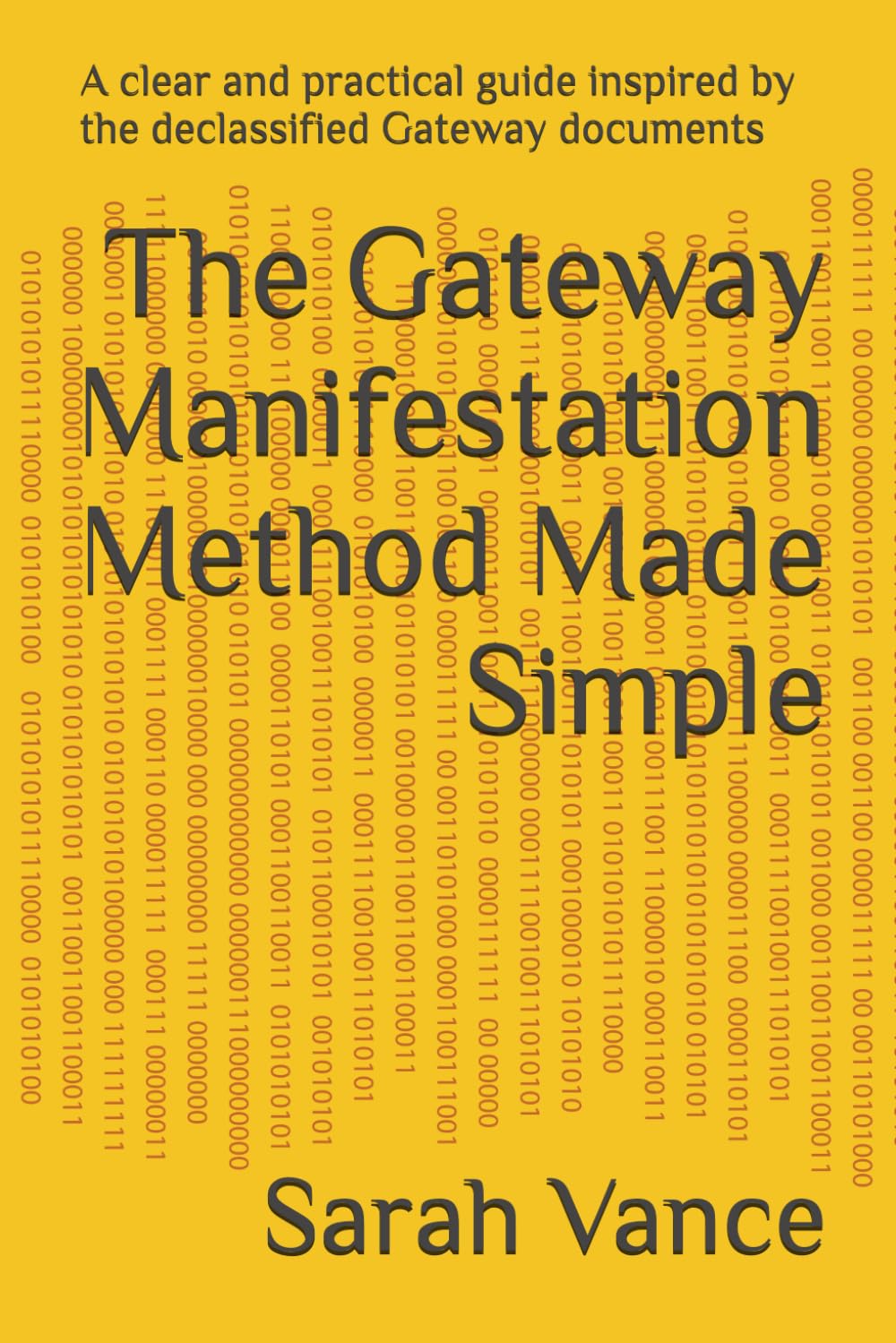 The Gateway Manifestation Method Made Simple: A clear and practical guide inspired by the declassified Gateway documents