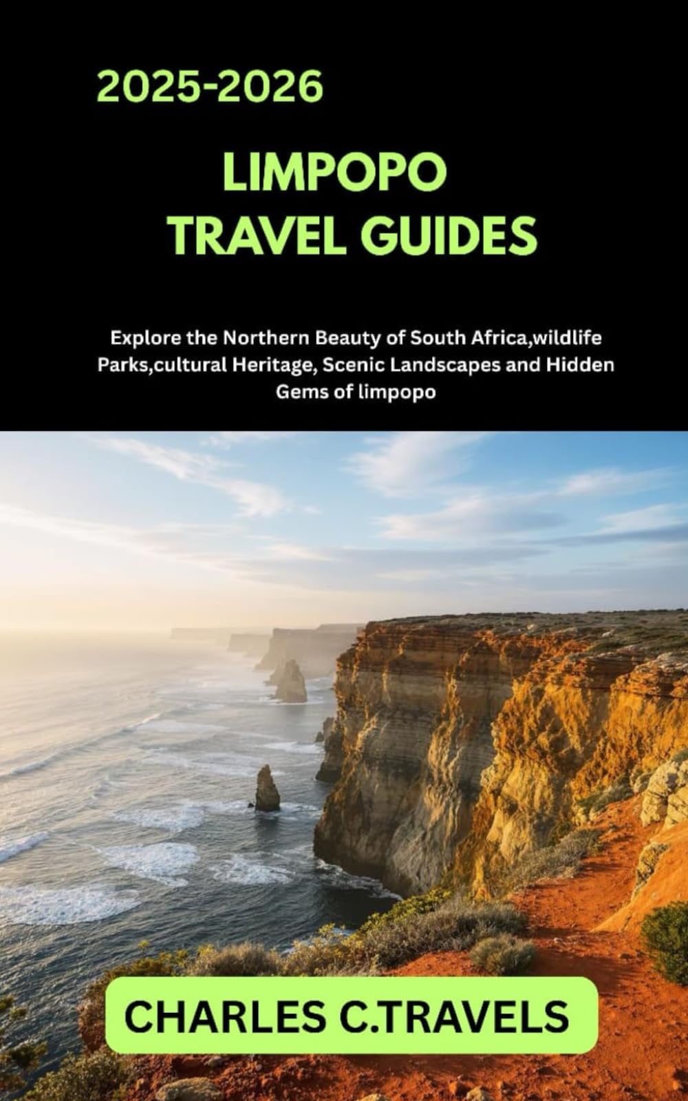 LIMPOPO TRAVEL GUIDES: Explore the Northern Beauty of South Africa Wildlife Parks, Cultural Heritage, Scenic Landscapes, and Hidden Gems of Limpopo