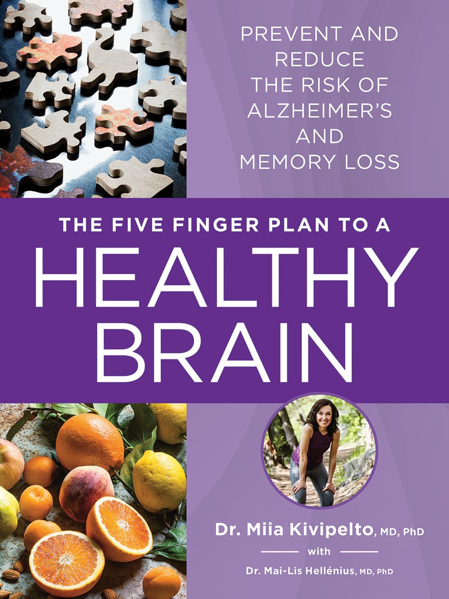 The 5 Finger Plan to a Healthy Brain: Prevent and Reduce the Risk of Alzheimer’s and Memory Loss – A Practical Guide to Boosting Memory, Focus and Cognitive Health with Daily Habits and Nutrition