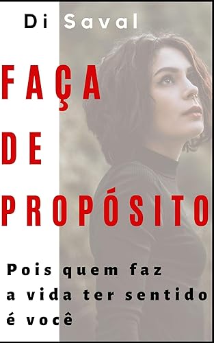 FAÇA DE PROPÓSITO!: Pois quem faz a vida ter sentido é você (Sucesso e Produtividade)