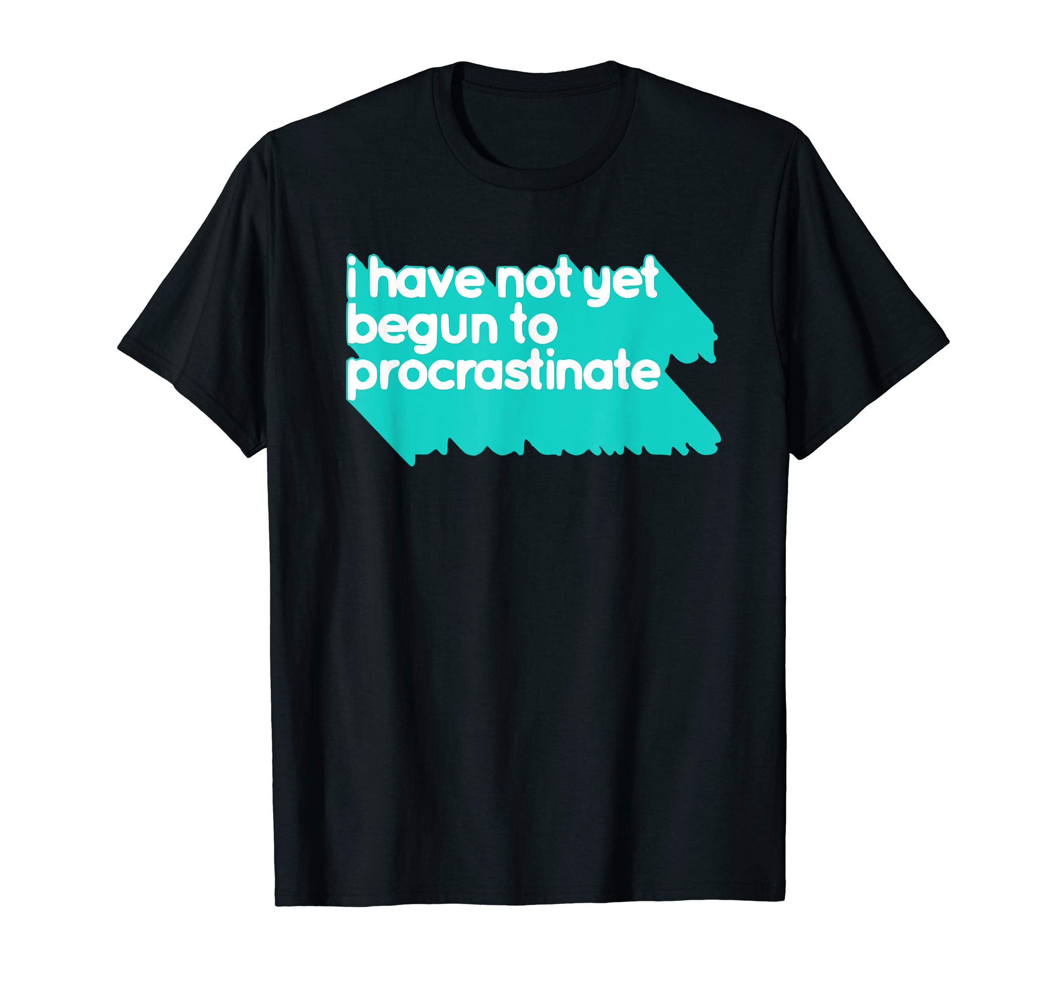 Stereotypical TeesI have not yet begun to procrastinate funny t-shirt T-Shirt