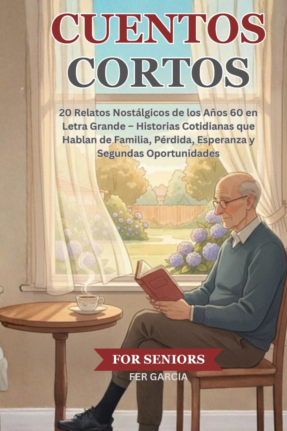 Cuentos Cortos Para Adultos Mayores: 20 Relatos Nostálgicos de los Años 60 en Letra Grande – Historias Cotidianas que Hablan de Familia, Pérdida, Esperanza y Segundas Oportunidades