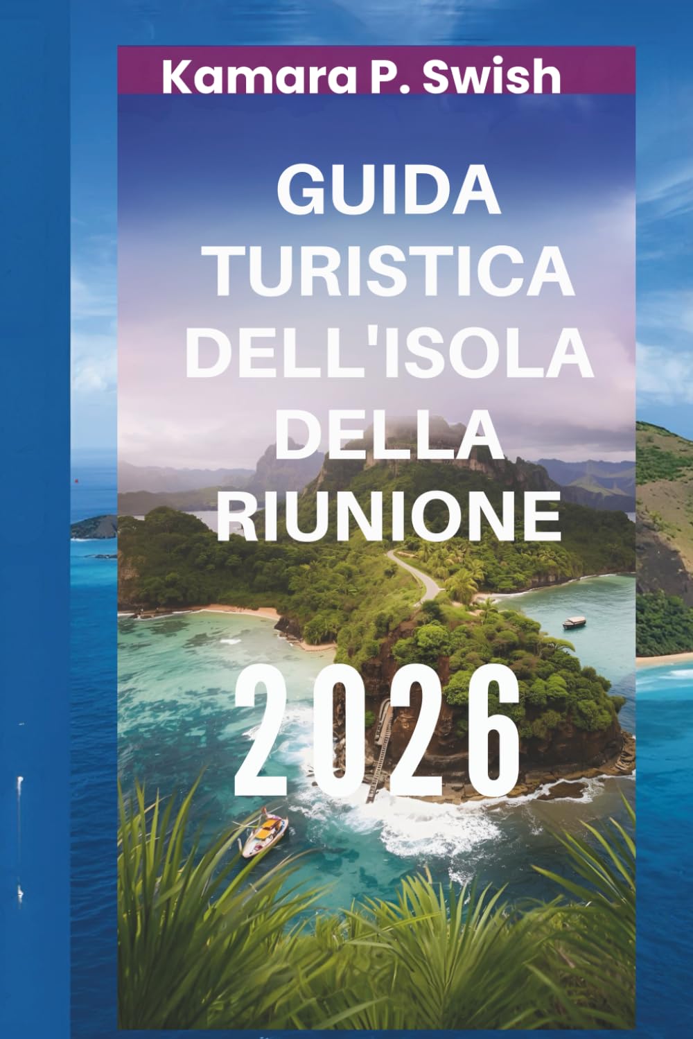 GUIDA TURISTICA DELL'ISOLA DELLA RIUNIONE 2026: "Paradiso vulcanico: scopri la gemma nascosta dell'Oceano Indiano"