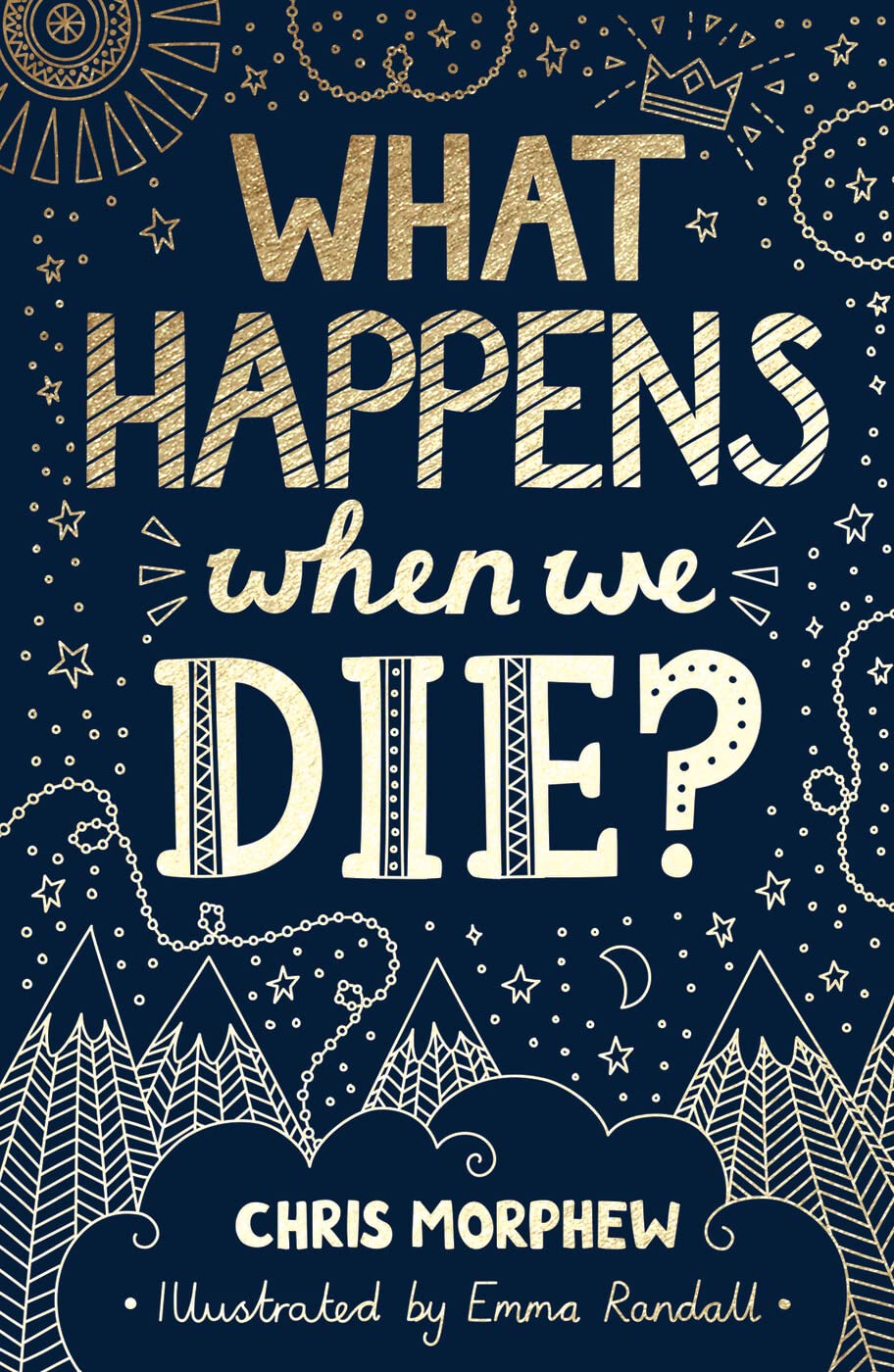 What Happens When We Die?: (Apologetics for Christian kids and tweens: what does the Bible say about death?)