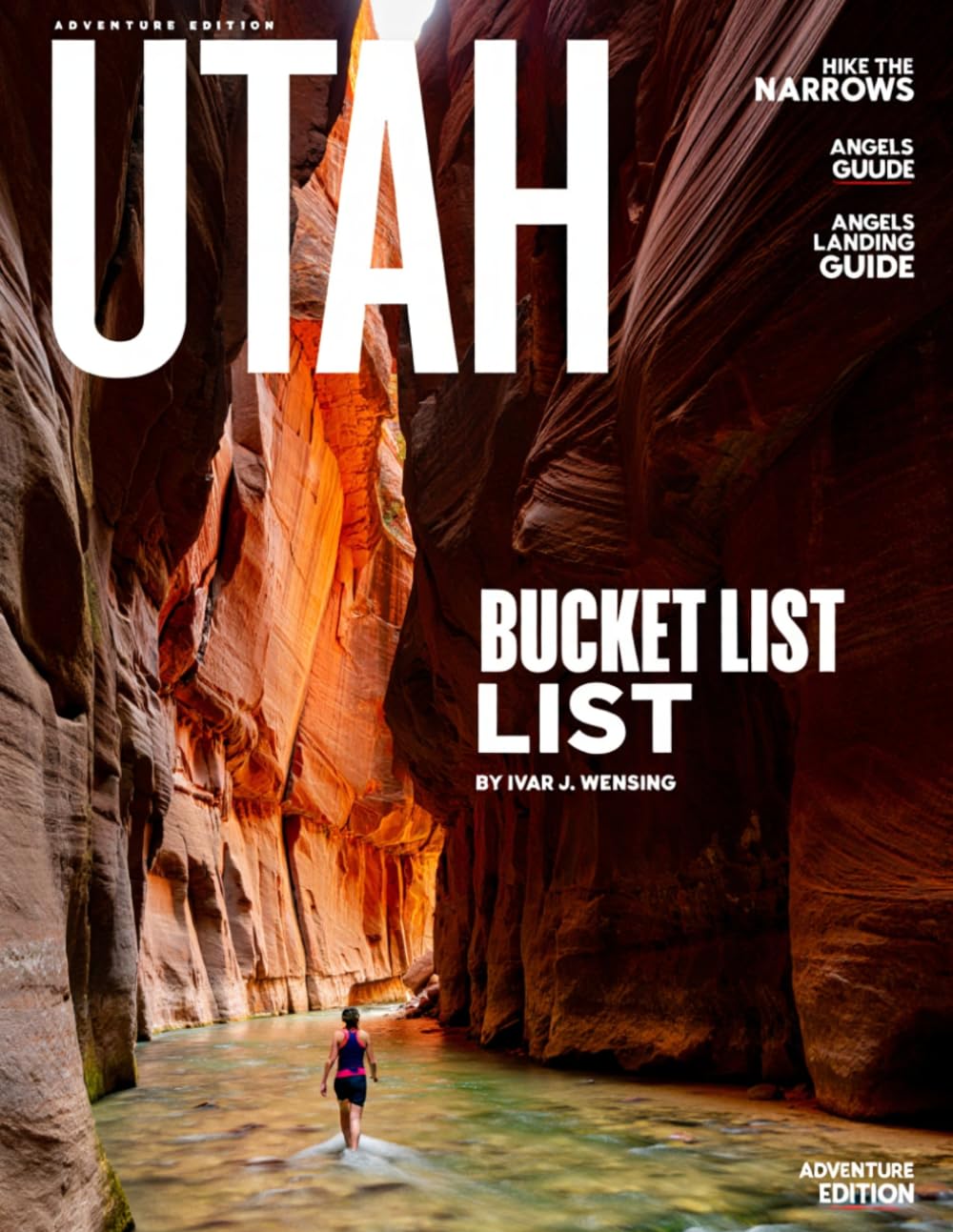 UTAH BUCKET LIST (FULL COLOR): Discover the Best of Utah’s National Parks, Hidden Gems, Outdoor Adventures, and Rich History