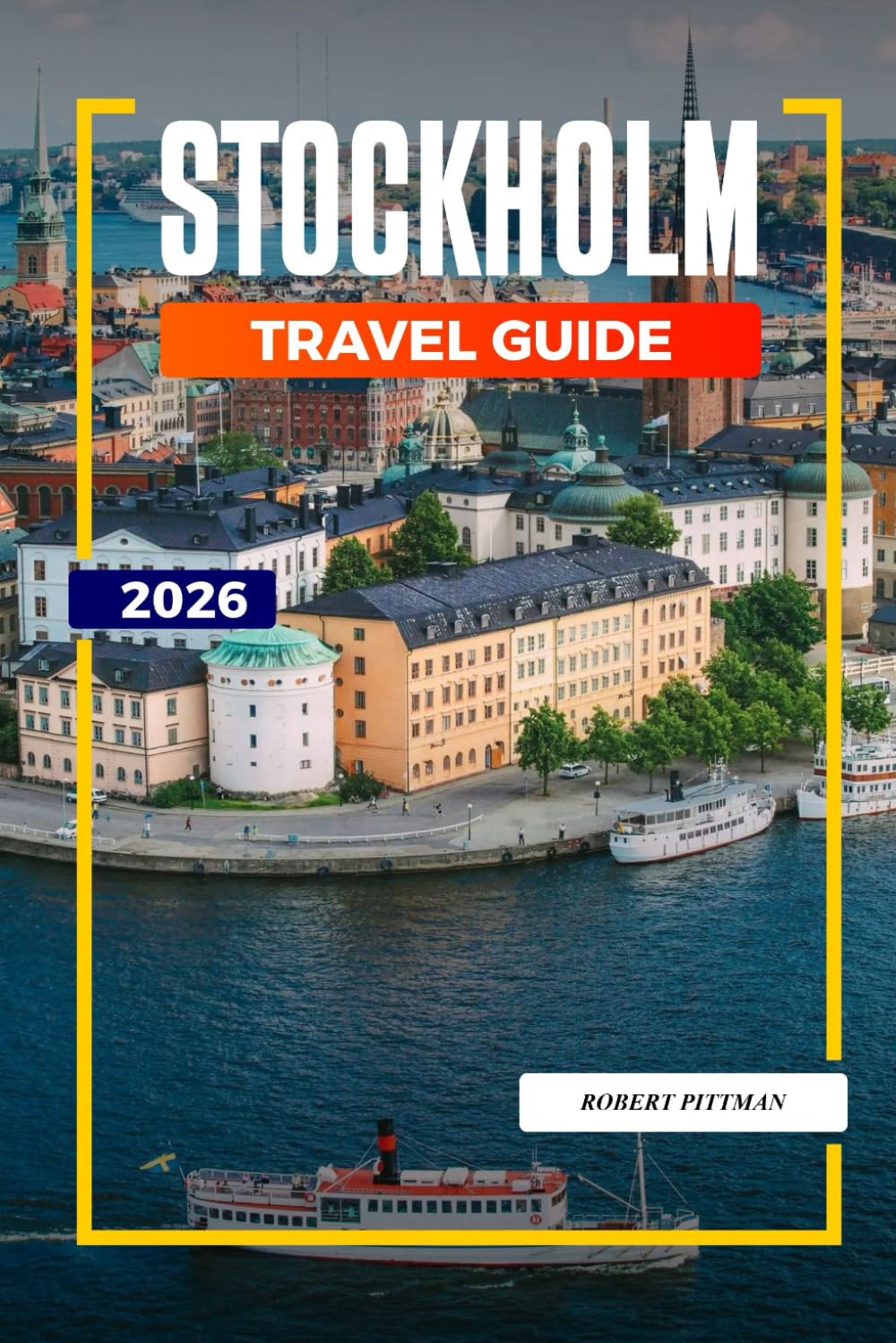 STOCKHOLM Travel Guide 2026: Archipelago Islands, Royal Palaces, and Attractions in Sweden’s Capital