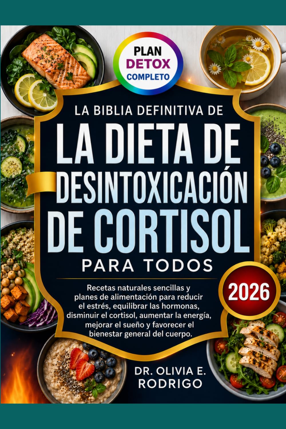 LA BIBLIA DEFINITIVA DE LA DIETA DE DESINTOXICACIÓN DE CORTISOL PARA TODOS: Recetas naturales sencillas y planes de alimentación para reducir el ... la energía, mejorar el sueño y favorecer el
