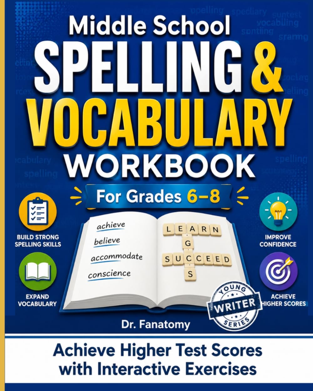 Middle School Spelling and Vocabulary Workbook: Spelling and vocabulary Grade 6,7 & 8 : Achieve Higher Test Scores with Interactive Exercises (Young Writer)