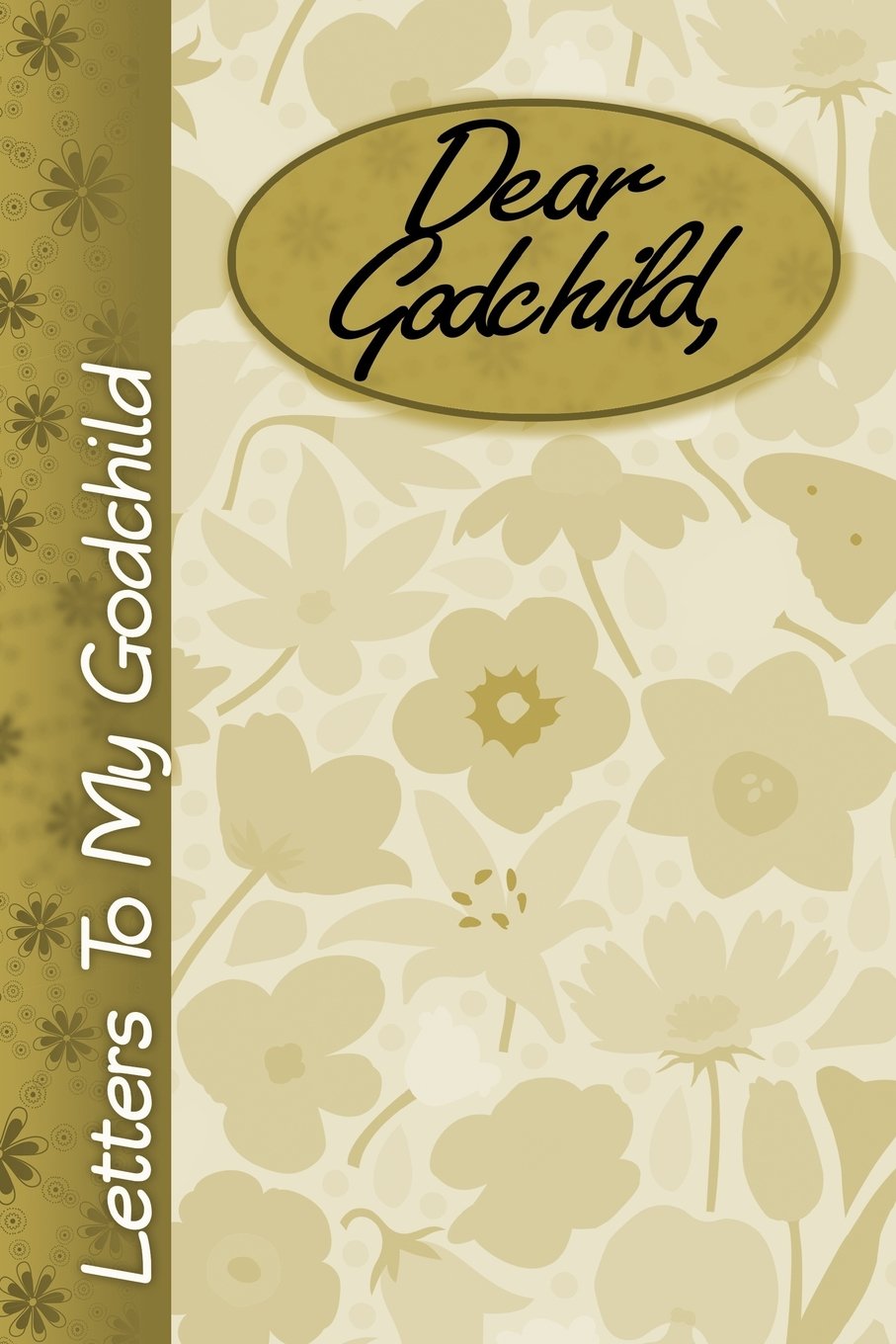 Dear Godchild: Letters to my Godchild, lined notebook, 6"x9", Record your treasured memories, Keepsake journal