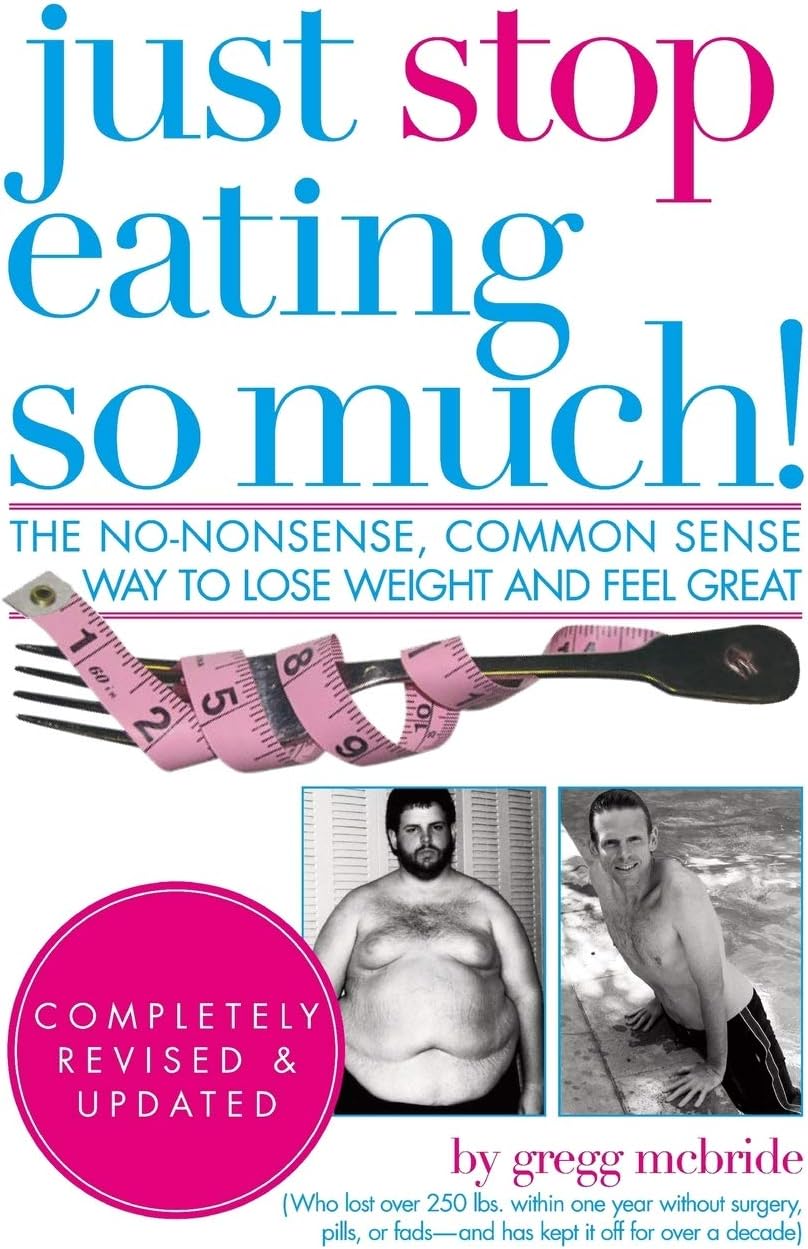 Just Stop Eating So Much! Completely Revised & Updated