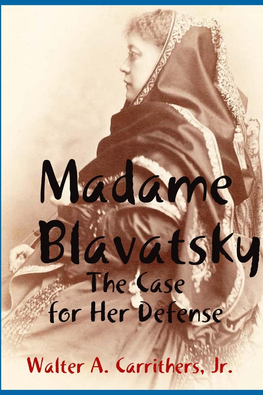 Madame Blavatsky: The Case for Her Defense Against the Hodgson-Coulomb Attack
